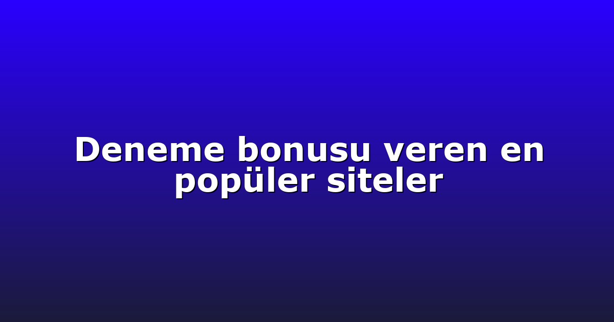 Deneme bonusu veren en popüler siteler